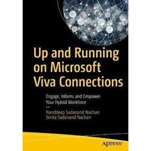 Up and Running on Microsoft Viva Connections. Engage, Inform, and Empower Your Hybrid Workforce, 1st ed., Paperback - Smita Sadanand Nachan imagine