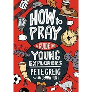 How to Pray: A Guide for Young Explorers, Paperback - Gemma Hunt imagine