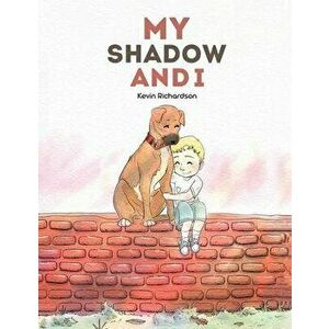 My Shadow and I, Paperback - Kevin Richardson imagine