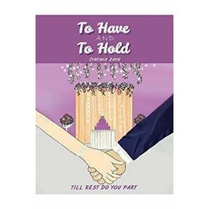 To Have and to Hold. Till Rest Do You Part, Paperback - Cynthia Zayn imagine