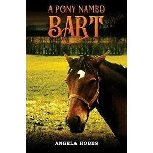 A Pony Named Bart, Paperback - Angela Hobbs imagine