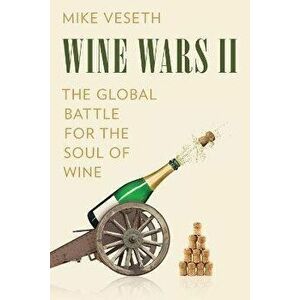 Wine Wars II. The Global Battle for the Soul of Wine, Paperback - Mike Veseth imagine