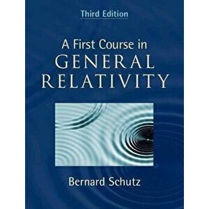 A First Course in General Relativity. 3 Revised edition, Hardback - Bernard (Cardiff University) Schutz imagine