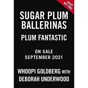 Sugar Plum Ballerinas: Plum Fantastic, Paperback - Deborah Underwood imagine