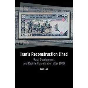 Iran's Reconstruction Jihad. Rural Development and Regime Consolidation after 1979, Paperback - *** imagine