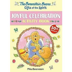Berenstain Bears Gifts Of The Spirit Joyful Celebration Activity Book, Paperback - Mike Berenstain imagine