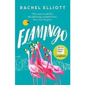 Flamingo. Longlisted for the Women's Prize for Fiction 2022, an exquisite novel of kindness and hope, Paperback - Rachel Elliott imagine