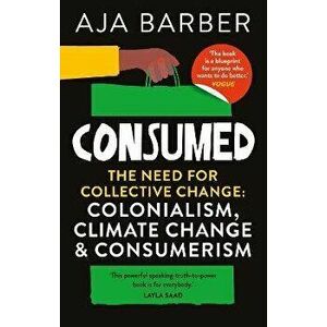 Consumed. The need for collective change; colonialism, climate change & consumerism, Paperback - Aja Barber imagine