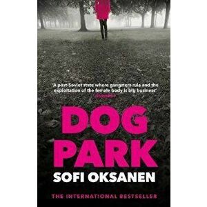 Dog Park. Main, Paperback - Sofi (DOB 7-1-1977) Oksanen imagine