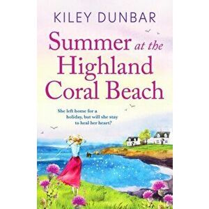 Summer at the Highland Coral Beach. A romantic, heart-warming, and uplifting read, Paperback - Kiley Dunbar imagine