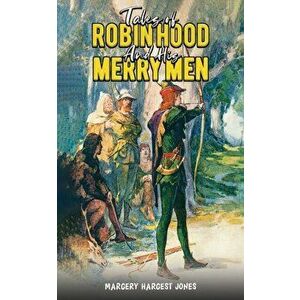 Tales Of Robin Hood And His Merry Men, Paperback - Margery Hargest Jones imagine