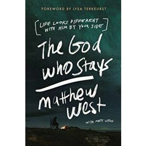 The God Who Stays. Life Looks Different with Him by Your Side, Paperback - Matthew West imagine