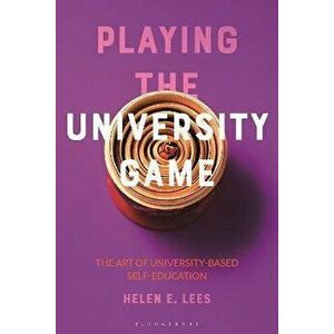 Playing the University Game. The Art of University-Based Self-Education, Paperback - Helen E. Lees imagine