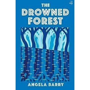 The Drowned Forest, Paperback - Angela Barry imagine