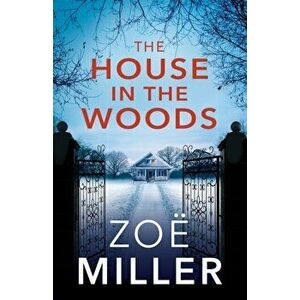 The House in the Woods, Paperback - Zoe Miller imagine