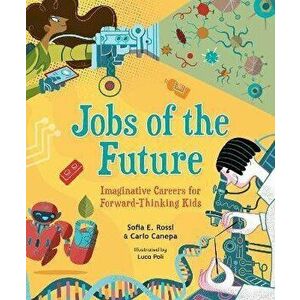 Jobs of the Future. Imaginative Careers for Forward-Thinking Kids, Hardback - Carlo Canepa imagine