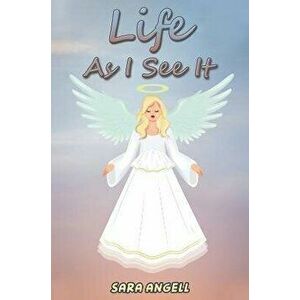 Life As I See It, Paperback - Sara Angell imagine