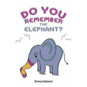Do you remember the elephant?, Paperback - Emma Holland imagine