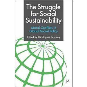 The Struggle for Social Sustainability. Moral Conflicts in Global Social Policy, Paperback - *** imagine