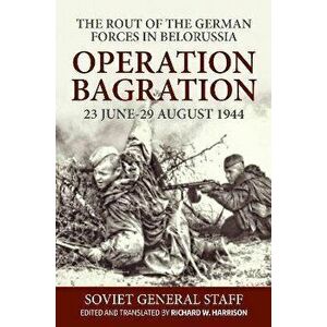 Operation Bagration, 23 June-29 August 1944: The Rout Of The German Forces In Belorussia. Reprint ed., Paperback - *** imagine