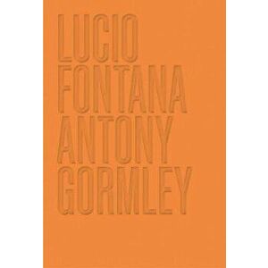 Lucio Fontana/Antony Gormley, Hardback - *** imagine