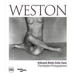 Weston. Edward, Brett, Cole, Cara A Dynasty of Photographers, Hardback - *** imagine