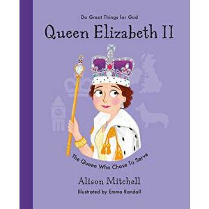 Queen Elizabeth II. The Queen Who Chose To Serve, Hardback - Alison Mitchell imagine