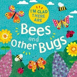 I'm Glad There Are: Bees and Other Bugs, Paperback - Tracey Turner imagine