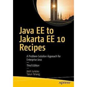 Java EE to Jakarta EE 10 Recipes. A Problem-Solution Approach for Enterprise Java, 3rd ed., Paperback - Tarun Telang imagine