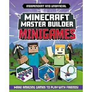 Minecraft Master Builder - Minigames (Independent & Unofficial). Amazing games to make in Minecraft, Paperback - Sara Stanford imagine