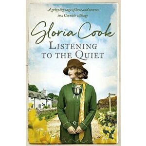 Listening to the Quiet. A gripping saga of love and secrets in a Cornish village, Paperback - Gloria Cook imagine