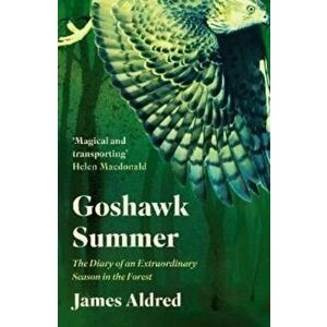 Goshawk Summer. The Diary of an Extraordinary Season in the Forest - WINNER OF THE WAINWRIGHT PRIZE FOR NATURE WRITING 2022, Paperback - James Aldred imagine