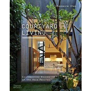Courtyard Living. Contemporary Houses of the Asia-Pacific, Paperback - Charmaine Chan imagine