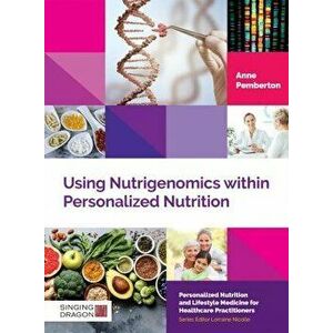 Using Nutrigenomics within Personalized Nutrition, Hardback - Anne Pemberton imagine