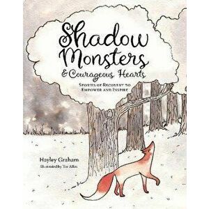 Shadow Monsters and Courageous Hearts, Paperback - Hayley Graham imagine