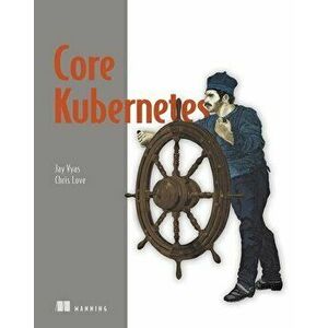 Core Kubernetes, Paperback - Chris Love imagine