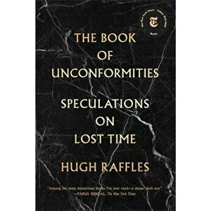 The Book Of Unconformities, Paperback - Hugh Raffles imagine