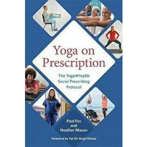 Yoga on Prescription. The Yoga4Health Social Prescribing Protocol, Paperback - Heather Mason imagine