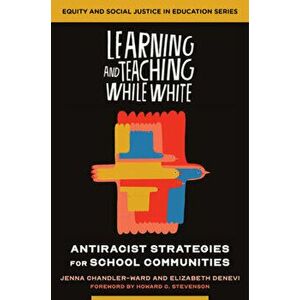 Learning and Teaching While White. Antiracist Strategies for School Communities, Paperback - Elizabeth Denevi imagine