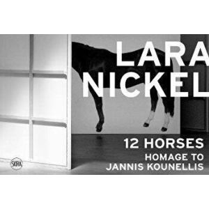 Lara Nickel (Multi-lingual edition). 12 Horses - Homage to Jannis Kounellis, Hardback - *** imagine