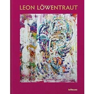 Leon Loewentraut. Painting for Passion, Hardback - Albrecht Behmel imagine