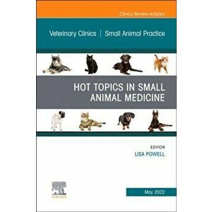 Hot Topics in Small Animal Medicine, An Issue of Veterinary Clinics of North America: Small Animal Practice, Hardback - *** imagine