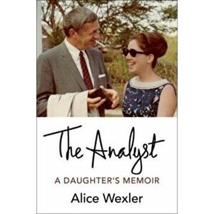The Analyst. A Daughter's Memoir, Hardback - Alice Wexler imagine