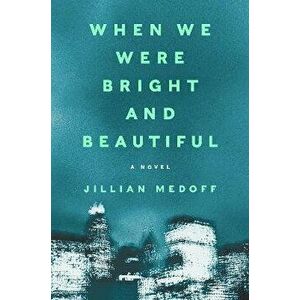 When We Were Bright and Beautiful. A Novel, Hardback - Jillian Medoff imagine
