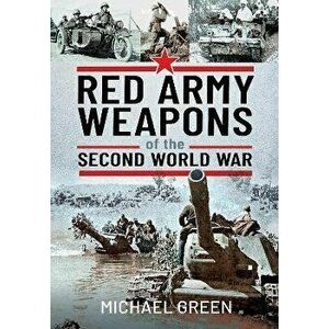 Red Army Weapons of the Second World War, Hardback - Michael Green imagine