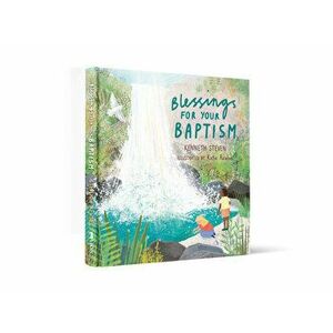 Blessings for Your Baptism. New ed, Hardback - Kenneth Steven imagine
