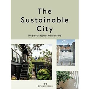 The Sustainable City. London's Greenest Architecture, Paperback - Taran Wilkhu imagine