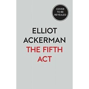 The Fifth Act. America'S End in Afghanistan, Hardback - Elliot Ackerman imagine