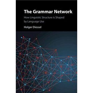 The Grammar Network. How Linguistic Structure Is Shaped by Language Use, Paperback - *** imagine