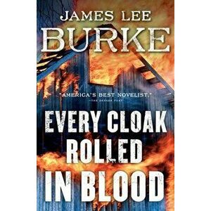 Every Cloak Rolled in Blood, Hardback - James Lee Burke imagine